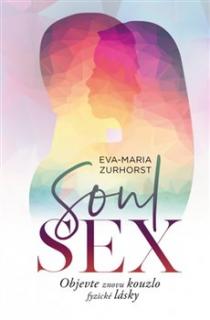 Soulsex: Objevte znovu kouzlo fyzické lásky - Zurhorst Eva-Maria