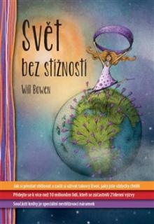 Svět bez stížností Jak si přestat stěžovat a začít si užívat takový život, jaký jste vždycky chtěli - Bowen Will