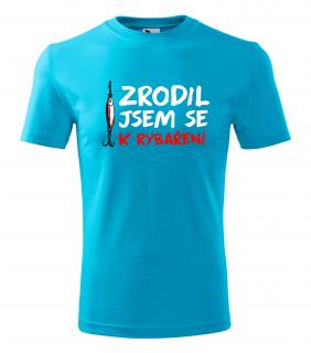 Tričko zrodil jsem se k rybaření (Tričko zrodil jsem se k rybaření)