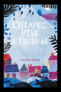 Chlapec, pták a truhlář  Matilda Woods, Aneska Allepuz