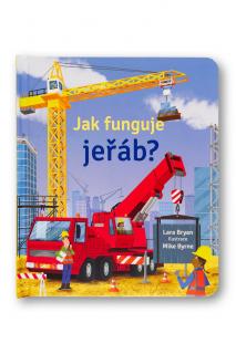 Jak funguje jeřáb?  Lara Bryan, ilustrace Mike Byrne