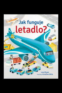 Jak funguje letadlo?  Lara Bryan, Caroline Attia