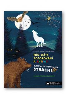 Můj sešit pozorování a aktivit Zvířata, ze kterých jde strach!  Francois Lasserre, Isabelle Simler
