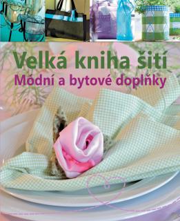 Velká kniha šití – Módní a bytové doplňky  Eva-Maria Heller