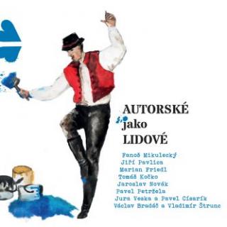 AUTORSKÉ JAKO LIDOVÉ - Mikulecký, Pavlica, Friedl, Kočko, Štrunc a další - CD