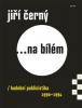 ČERNÝ JIŘÍ - ... na bílém 4 / Hudební publicistika 1990-1994 - KNIHA