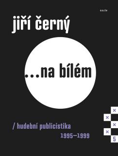 ČERNÝ JIŘÍ - ... na bílém 5 / Hudební publicistika 1995-1999 - KNIHA
