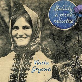 GRYCOVÁ VLASTA - Balady a písně milostné - CD