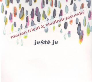 JAVORSKÝ VLADIMÍR & MARIAN FRIEDL - Ještě je - CD