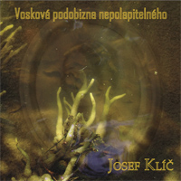 KLÍČ JOSEF - Vosková podobizna nepolapitelného - CD