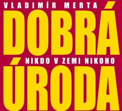 MERTA VLADIMÍR A DOBRÁ ÚRODA - Nikdo v zemi nikoho - CD