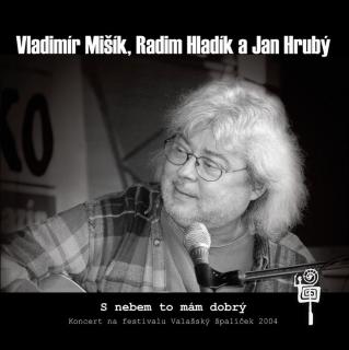 MIŠÍK VLADIMÍR, RADIM HLADÍK A JAN HRUBÝ - S nebem to mám dobrý - CD