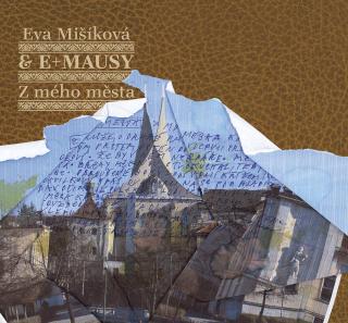 MIŠÍKOVÁ EVA & E+MAUSY - Z mého města - CD