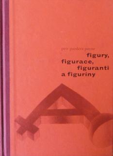 Payne Pazdera Petr - FIGURY, FIGURACE, FIGURANTI A FIGURÍNY - kniha