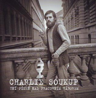 SOUKUP CHARLIE - Zní píseň nad pracovním táborem - CD