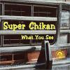 SUPER CHIKAN - What You See - CD