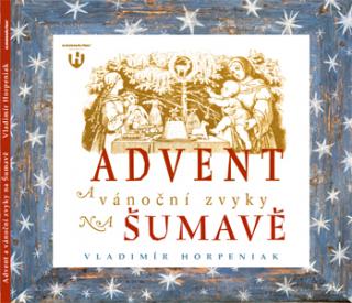 ADVENT A VÁNOČNÍ ZVYKY NA ŠUMAVĚ – Vladimír Horpeniak