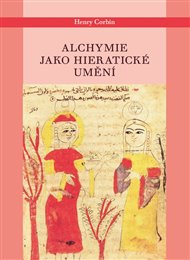 ALCHYMIE JAKO HIERATICKÉ UMĚNÍ – Henry Corbin