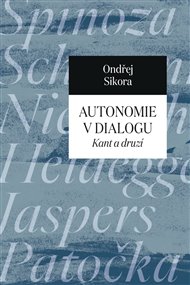 AUTONOMIE V DIALOGU. KANT A DRUZÍ – Ondřej Sikora