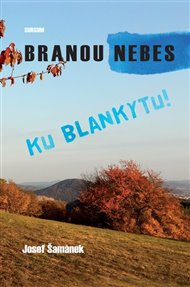 BRANOU NEBES KU BLANKYTU – Josef Šamánek
