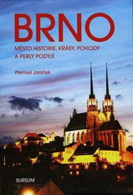 BRNO. MĚSTO HISTORIE, KRÁSY, POHODY A PERLY PODYJÍ – Přemysl Janíček