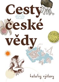 CESTY ČESKÉ VĚDY. KATALOG VÝSTAVY – Michaela Nohejlová Zemková, Karolína Paukner