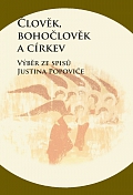 ČLOVĚK, BOHOČLOVĚK A CÍRKEV. VÝBĚR ZE SPISŮ JUSTINA POPOVIĆE – Zdenko Širka