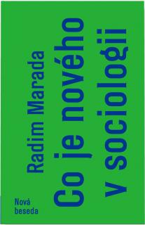 CO JE NOVÉHO V SOCIOLOGII – Radim Marada