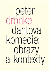 DANTOVA KOMEDIE: OBRAZY A KONTEXTY – Peter Dronke
