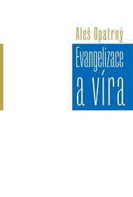 EVANGELIZACE A VÍRA – Aleš Opatrný