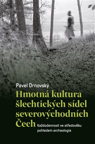 HMOTNÁ KULTURA ŠLECHTICKÝCH SÍDEL SEVEROVÝCHODNÍCH ČECH – Pavel Drnovský