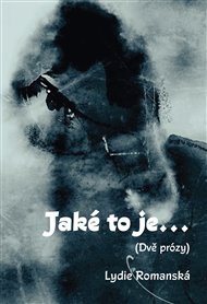 JAKÉ TO JE… (DVĚ PRÓZY) – Lydie Romanská