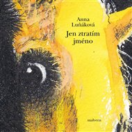 JEN ZTRATÍM JMÉNO – Anna Luňáková