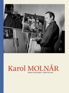 KAROL MOLNÁR. MALIAR TROCH KRAJÍN. MALÍŘ TŘÍ ZEMÍ – Pavel Šmidrkal a kolektiv