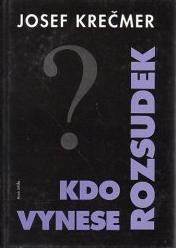 KDO VYNESE ROZSUDEK – Josef Krečmer