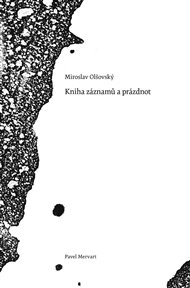 KNIHA ZÁZNAMŮ A PRÁZDNOT – Miroslav Olšovský