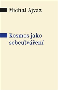 KOSMOS JAKO SEBEUTVÁŘENÍ – Michal Ajvaz