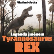 LEGENDA JMÉNEM TYRANOSAURUS REX – Vladimír Socha