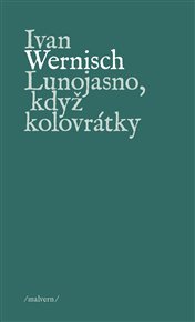 LUNOJASNO, KDYŽ KOLOVRÁTKY – Ivan Wernisch