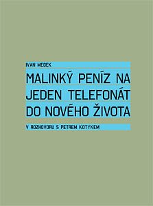 MALINKÝ PENÍZ NA JEDEN TELEFONÁT DO NOVÉHO ŽIVOTA - Ivan Medek