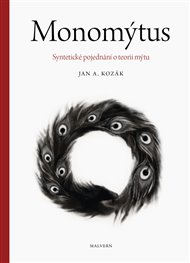 MONOMÝTUS. SYNTETICKÉ POJEDNÁNÍ O TEORII MÝTU – Jan A. Kozák