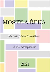 MOSTY A ŘEKA. SBORNÍK JIŘÍMU MICHÁLKOVI – Zuzana Daňková, Robert Kanócz a kol.