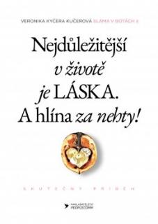 NEJDŮLEŽITĚJŠÍ V ŽIVOTĚ JE LÁSKA. A HLÍNA ZA NEHTY – Veronika Kyčera Kučerová