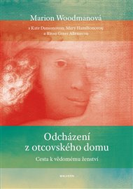 ODCHÁZENÍ Z OTCOVSKÉHO DOMU – Marion Woodmanová s Kate Dansonovou, Mary Hamilton