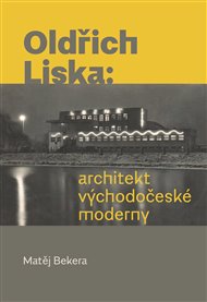 OLDŘICH LIŠKA: ARCHITEKT VÝCHODOČESKÉ MODERNY – Matěj Bekera