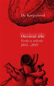 OTEVŘENÉ TĚLO. VERŠE A REŠERŠE 2014-2019 – Dr. Krejzyberd