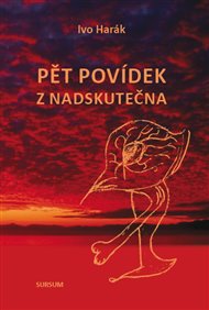 PĚT POVÍDEK Z NADSKUTEČNA – Ivo Harák