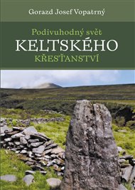 PODIVUHODNÝ SVĚT KELTSKÉHO KŘESŤANSTVÍ – Gorazd Josef Vopatrný