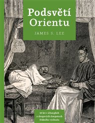 PODSVĚTÍ ORIENTU. 18 LET V DŽUNGLÍCH A DROGOVÝCH DOUPATECH VÝCHODU – James s.Lee