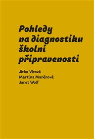POHLEDY NA DIAGNOSTIKU ŠKOLNÍ PŘIPRAVENOSTI – Jitka Vítová, Martina Maněnová